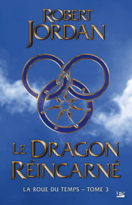 La Roue du Temps Tome 3 : Le dragon reincarné - Jordan Robert ; Mallé Jean-Claude