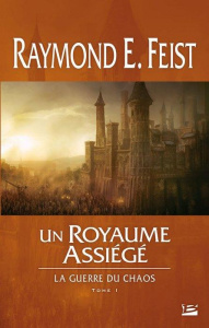 La guerre du chaos Tome 1 : Un royaume assiégé - Feist Raymond Elias ; Pernot Isabelle