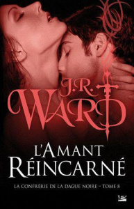La Confrérie de la dague noire Tome 8 : L'Amant réincarné - Ward J-R ; Chabin Marie