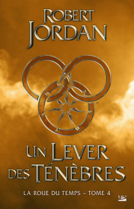 La Roue du Temps Tome 4 : Un lever de ténèbres - Jordan Robert ; Mallé Jean-Claude
