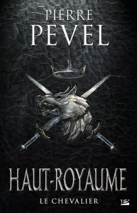 Haut-Royaume Tome 1 : Le Chevalier - Pevel Pierre