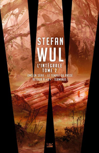L'intégrale Stefan Wul. Tome 2, OMS en série ; Le temple du passé ; Retour à "0" ; Terminus 1 - Wul Stefan