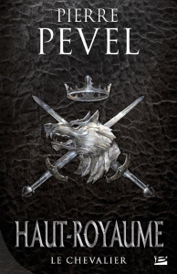 Haut-Royaume Tome 1 : Le Chevalier - Pevel Pierre