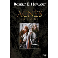 Robert E. Howard Tome 11 : Agnès la noire - Howard Robert Erwin ; Louinet Patrice