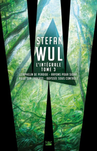 L'intégrale Stefan Wul. Tome 3, L'orphelin de Perdide ; Rayons pour Sidar ; Piège sur Zarkass ; Odys - Wul Stefan