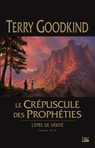 L'Epée de Vérité Tome 14 : Le crépuscule des prophéties - Goodkind Terry ; Mallé Jean-Claude