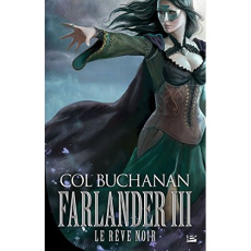 Le coeur du monde Tome 3 : Farlander III : Le Rêve noir - Buchanan Col ; Le Berre Fred
