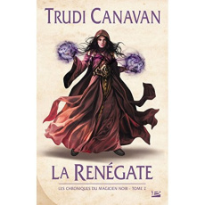 Les Chroniques du magicien noir Tome 2 : La renégate - Canavan Trudi ; Troin Isabelle