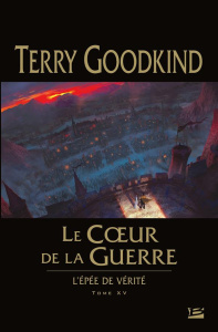 L'Epée de Vérité Tome 15 : Le Coeur de la Guerre - Goodkind Terry ; Mallé Jean-Claude