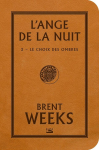 L'ange de la nuit Tome 2 : Le choix des ombres - Weeks Brent ; Debernard Olivier
