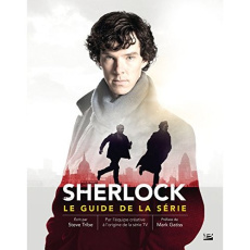 Sherlock. Le guide de la série - Tribe Steve ; Atkinson Richard ; Gatiss Mark ; Deg