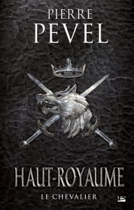 Haut-Royaume Tome 1 : Le chevalier - Pevel Pierre