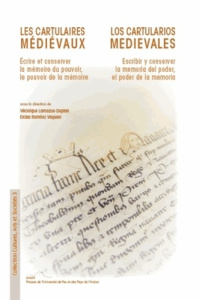 LES CARTULAIRES MEDIEVAUX ECRIRE ET CONSERVER LA MEMOIRE DU POUVOIR, LE POUVOIR DE LA MEMOIRE - COLLECTIF