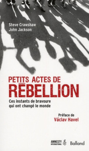 Petits actes de rébellion / Ces instants de bravoure qui ont changé le monde - Jackson John; Crawshaw Steve