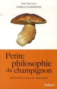 Petite philosophie du champignon - Saccucci Tony; Chiaramonte Carmelo