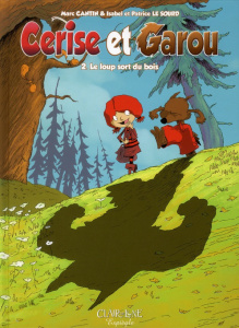 Cerise et Garou Tome 2 : Le loup sort du bois - Cantin Marc ; Cantin Isabel ; Le Sourd Patrice ; R