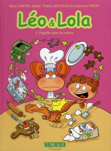 Léo et Léa Tome 3 : Pagaille dans la cuisine - Cantin Marc ; Nouveau Thierry ; Cantin Isabel ; Cr