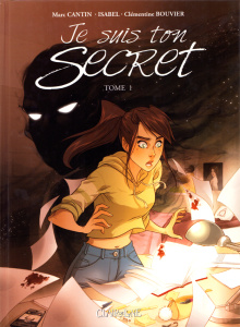 Je suis ton secret Tome 1 - Cantin Marc ; Cantin Isabel ; Bouvier Clémentine