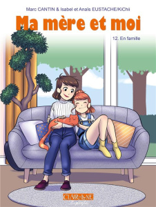 Ma mère et moi Tome 12 : En famille - Cantin Marc ; Eustache Anaïs