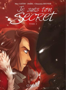 Je suis ton secret Tome 3 - Cantin Marc ; Cantin Isabel ; Clémentine Bouvier