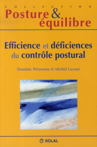 Efficience et déficiences du contrôle postural. Onzièmes Journées Françaises de Posturologie Cliniqu - Pérennou Dominic ; Lacour Michel