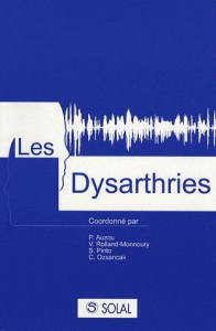 Les dysarthries. Avec 1 CD-ROM - Auzou Pascal ; Rolland-Monnoury Véronique ; Pinto