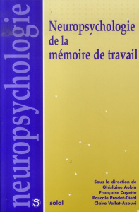 Neuropsychologie de la mémoire de travail - Aubin Ghislaine ; Coyette Françoise ; Pradat-Diehl