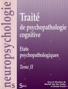 Traité de psychopathologie cognitive. Tome 2, Etats psychopathologiques - Ceschi Grazia ; Van der Linden Martial