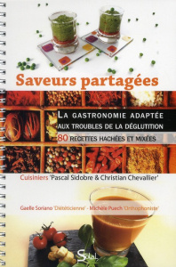 Saveurs partagées. La gastronomie adaptée aux troubles de la déglutition - 80 recettes hachées et mi - Sidobre Pascal ; Chevallier Christian ; Soriano Ga
