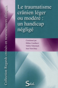 Le traumatisme crânien léger ou modéré : un handicap négligé - Curallucci Hélène ; Tcherniack Valérie ; Vion-Dury