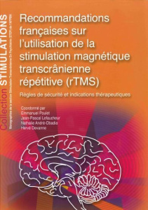 Recommandations françaises sur l'utilisation de la stimulation magnétique transcrânienne répétitive - Poulet Emmanuel ; Lefaucheur Jean-Pascal ; André-O