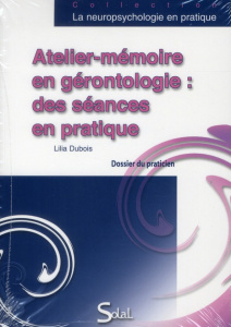 Atelier-mémoire en gérontologie : des séances en pratique. Dossier du praticien, Livret du praticien - Dubois Lilia