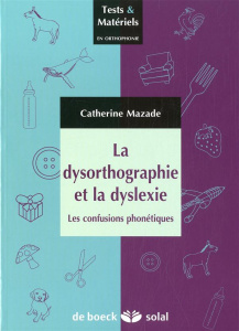 La dysorthographie et la dyslexie. Les confusions phonétiques - Mazade Catherine