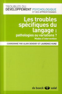 Les troubles spécifiques du langage : pathologies ou variations ? Modes d'intervention - Devevey Alain ; Kunz Laurence