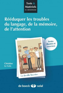 Rééduquer des troubles du langage, de la mémoire et de l'attention - Le Grix Christine ; Fradet Thomas