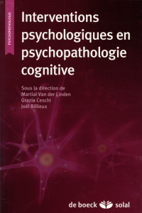 Interventions psychologiques en psychopathologie cognitive - Van der Linden Martial ; Ceschi Grazia ; Billieux