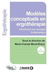 Les modèles conceptuels en ergothérapie. Introduction aux concepts fondamentaux, 2e édition - Morel-Bracq Marie-Chantal ; Hernandez Hélène