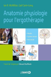 Anatomie et neurophysiologie appliquée pour l'ergothérapie. Muscles, système nerveux, mouvement - McMillan Ian R ; Carin-Levy Gail ; Bouffioulx Edou