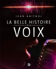 La belle histoire de la voix - Abitbol Jean