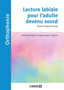 Lecture labiale pour l'adulte devenu sourd. Manuel d'apprentissage - Rebière Catherine ; Cathiard Marie-Agnès ; Schmerb