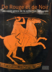 De Rouge et de Noir. Les vases grecs de la collection de Luynes - Colonna Cécile ; Duyrat Frédérique