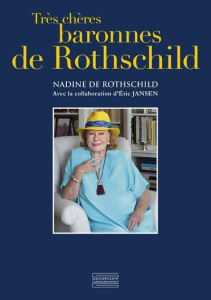 Très chères baronnes de Rothschild - Rothschild Nadine de ; Jansen Eric