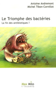 Le triomphe des bactéries. La fin des antibiotiques ? - Andremont Antoine ; Tibon-Cornillot Michel