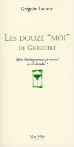 Les douze "Moi" de Grégoire. Mon développement personnel est-il durable ? - Lacroix Grégoire