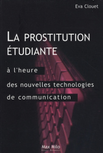 La prostitution étudiante à l'heure des technologies de communication. Distinction, ambition et rupt - Clouet Eva