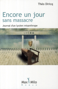 Encore un jour sans massacre. Journal d'un lycéen misanthrope - Diricq Théo