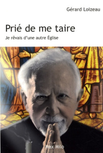 Prié de me taire. Je rêvais d'une autre Eglise - Loizeau Gérard