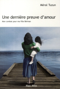Une dernière preuve d'amour. Mon combat pour ma fille Bérivan - Tuzun Méral
