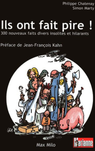 Ils ont fait pire ! 300 nouveaux faits divers insolites et hilarants - Chatenay Philippe ; Marty Simon ; Kahn Jean-Franço
