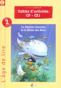 Cahier d'activités CP-CE1. La Baleine blanche et la Reine des Mers - Castellani Paul-Michel ; Beretti Roselyne ; Gourme
